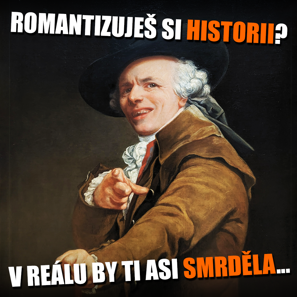 Minulost trochu smrděla! Zdroj: Joseph Ducreux, vlastní